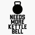 Needs More Kettlebell ~ Fitness Gym Sticker Bumper Sticker Vinyl Decal 5"
