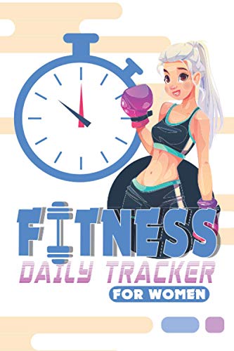 Daily Fitness Tracker - Gym Workout Training Log, Weightlifting Exercise Journal: _6x9_120 daily pages for Women