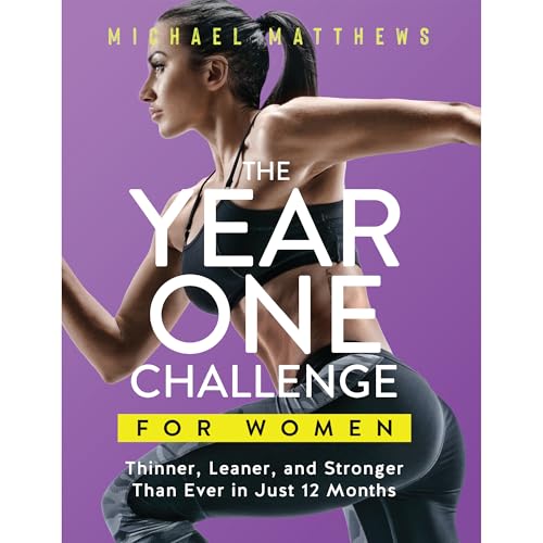 The Year One Challenge for Women: Thinner, Leaner, and Stronger Than Ever in 12 Months (The Thinner Leaner Stronger Series)
