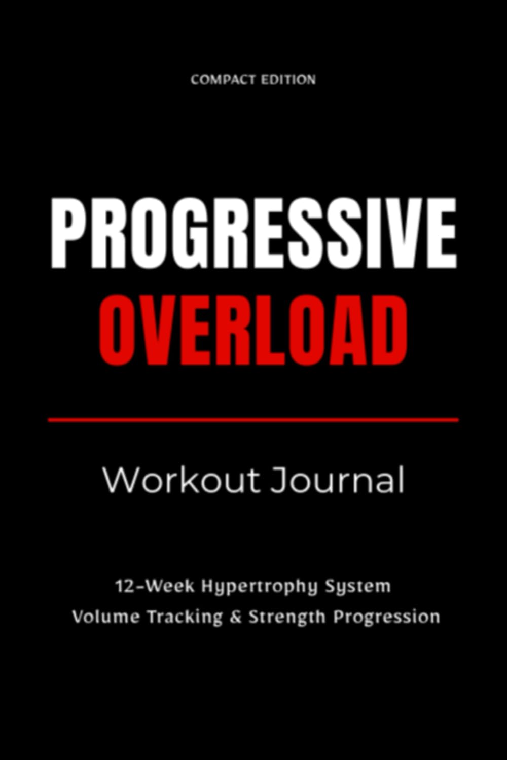 Progressive Overload Workout Journal: 12-Week Hypertrophy Training Planner with Volume Tracking