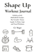 Shape Up Workout Journal: YOUR 90 DAY PROGRESS Tracker: The Versatile Fitness Log for At-Home, Gym and Travel Sessions