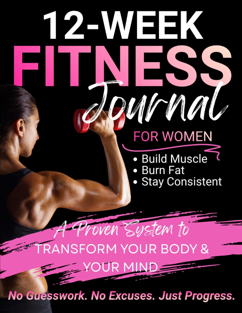 The Intentional Fitness Journal: A 12-Week Guided Framework for Strength, Consistency, and Sustainable Progress