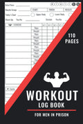 WORKOUT LOG BOOK FOR MEN IN PRISON: A Daily Exercise Journal for a Healthy Life in Prision - Weight Lifting and Cardio Diary - Easily Track your Workouts